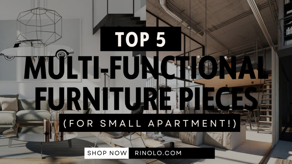 Top 5 Multi-Functional Furniture Pieces for Small Apartments